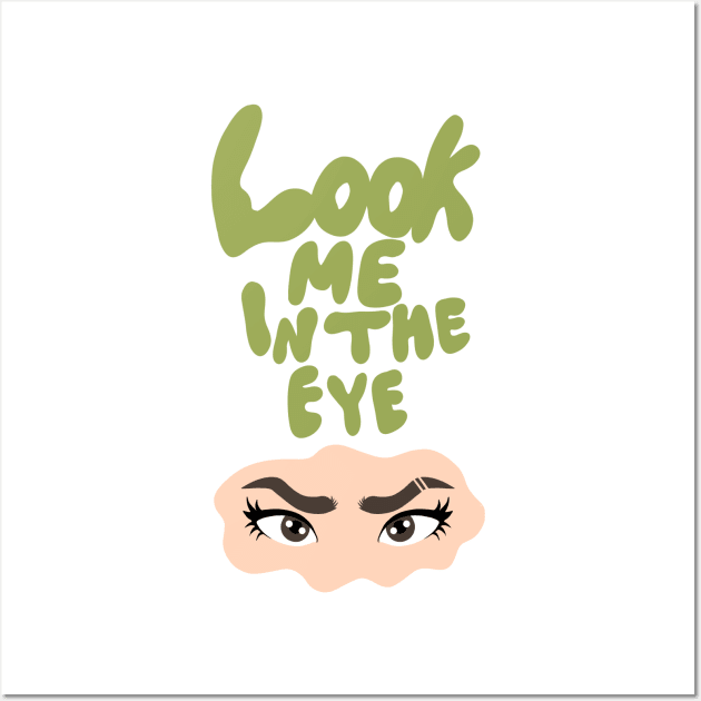 Look me in the eye funny Wall Art by SYLPAT